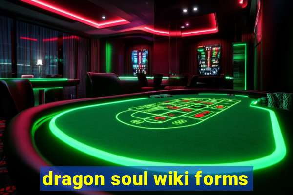 dragon soul wiki forms